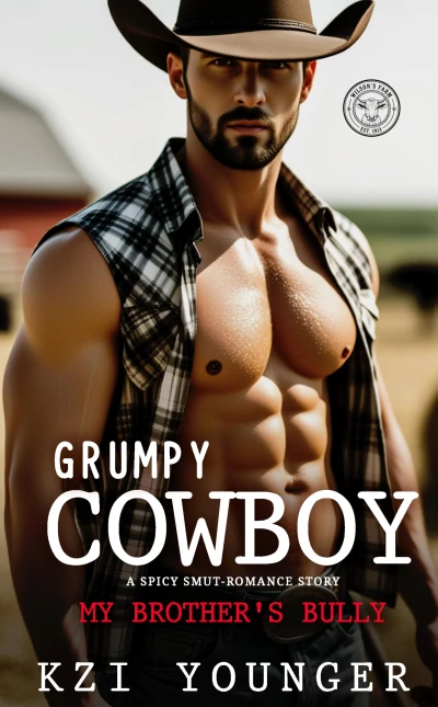 Grumpy Cowboy A Spicy Smut-Romance Story: My Brother’s Bully: Small-Town Enemies to Lovers, Curvy Plus-Size Girl, Steamy Adult Book (Forbidden & Filthy Standalone Novels 4)