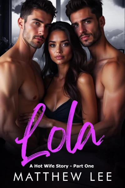 Lola: A Hot Wife Story – Part One