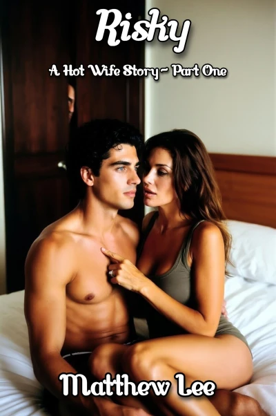 Risky: A Hot Wife Story – Part One (Risky – A Hot Wife Story Book 1)